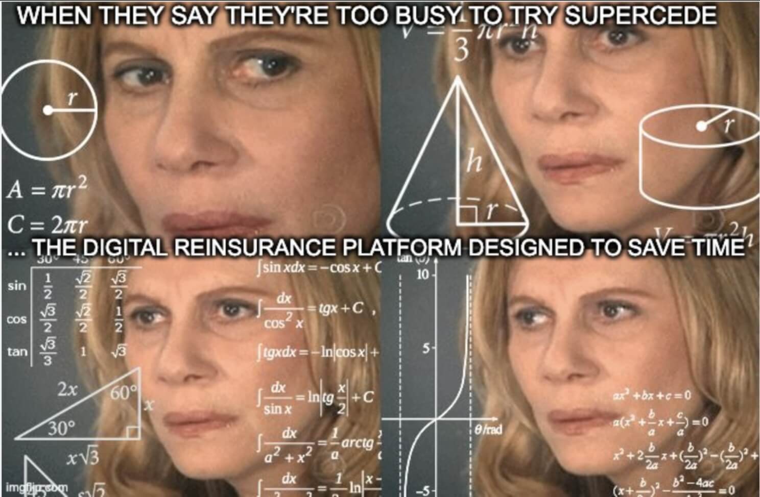 When they say they're busy to try Supercede. The digital Reinsurance platform designed to save time